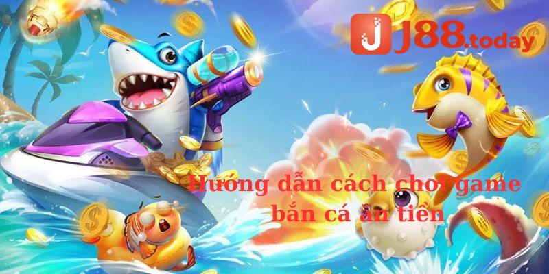 Hướng Dẫn Cách Chơi Bắn Cá Ăn Tiền